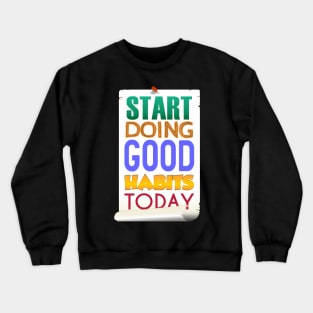 Start Doing Good Habits Today Crewneck Sweatshirt